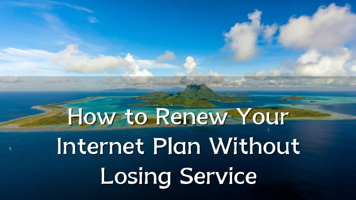 How to Renew Your Internet Plan Without Losing Service