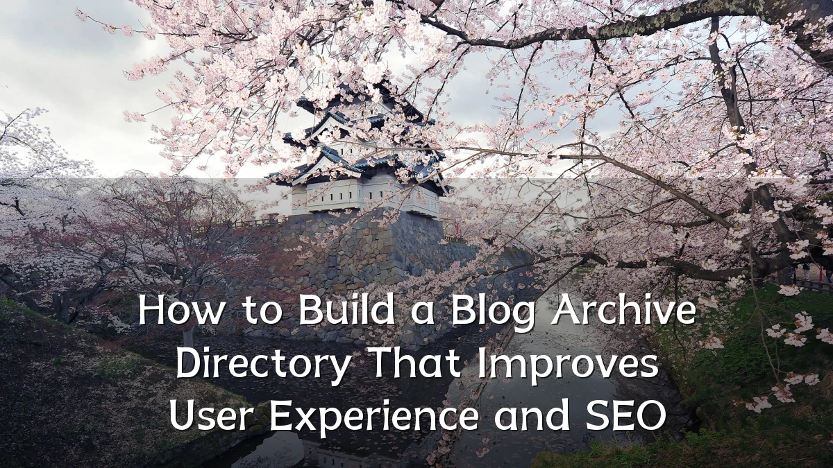 How to Build a Blog Archive Directory That Improves User Experience and SEO