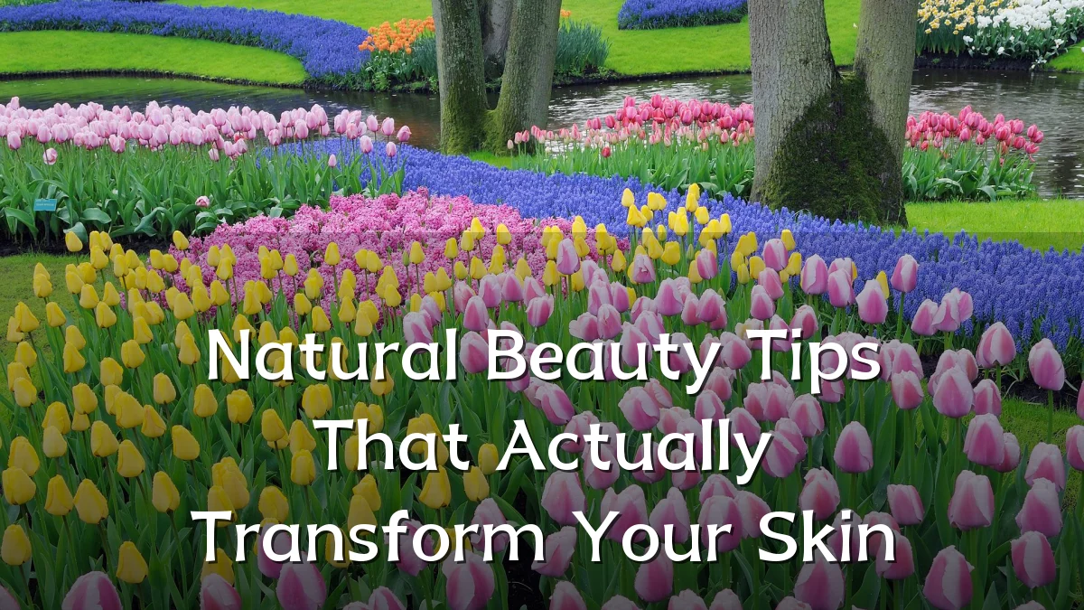 Natural Beauty Tips That Actually Transform Your Skin