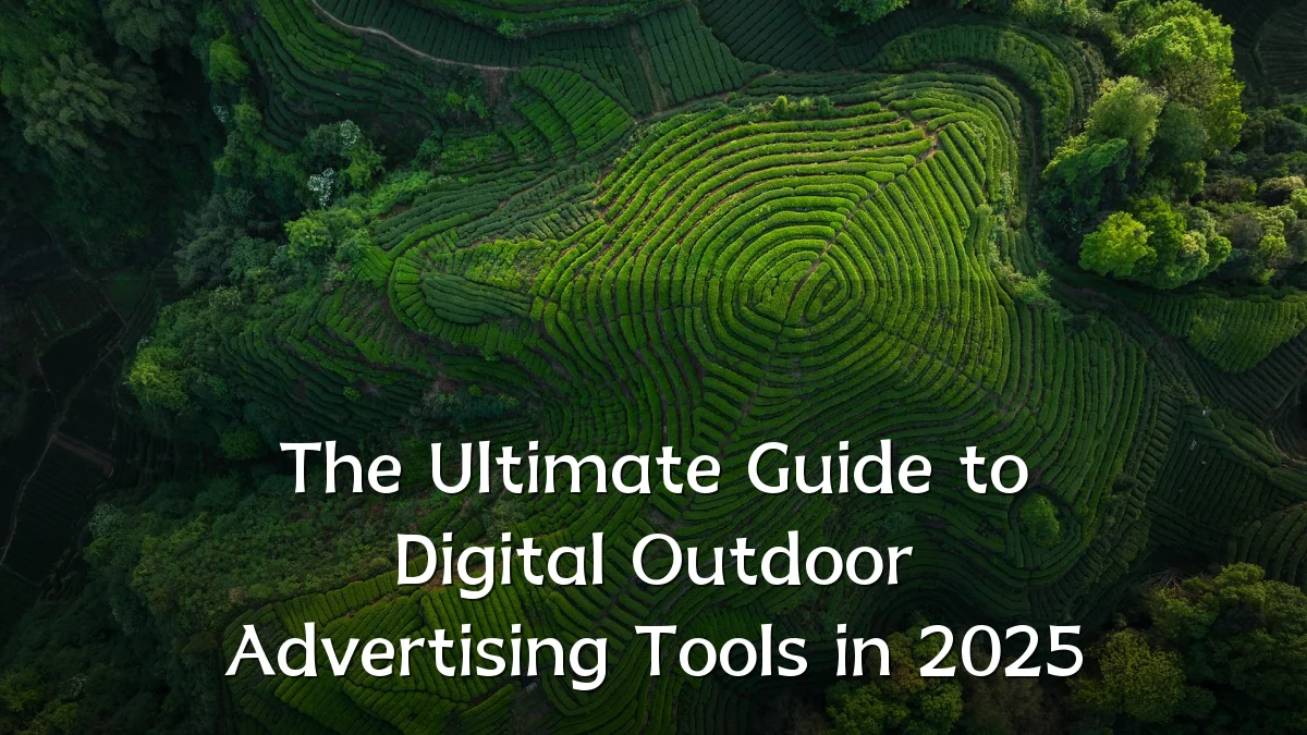 The Ultimate Guide to Digital Outdoor Advertising Tools in 2025