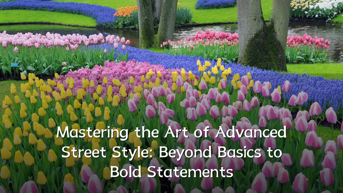 Mastering the Art of Advanced Street Style: Beyond Basics to Bold Statements